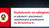 Kształcenie na odległość przedłużone do 26 kwietnia